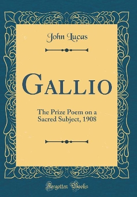 Book cover for Gallio: The Prize Poem on a Sacred Subject, 1908 (Classic Reprint)