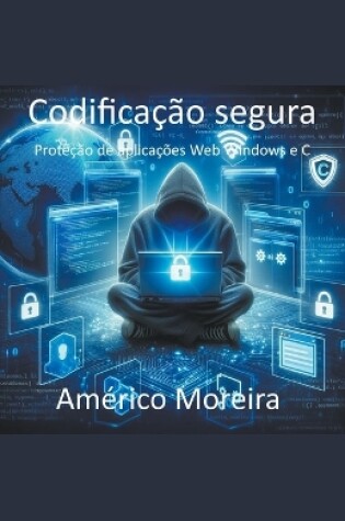 Cover of Codificação segura Proteção de aplicações Web Windows e C