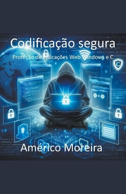 Book cover for Codificação segura Proteção de aplicações Web Windows e C