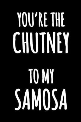 Book cover for You're the Chutney to my Samosa