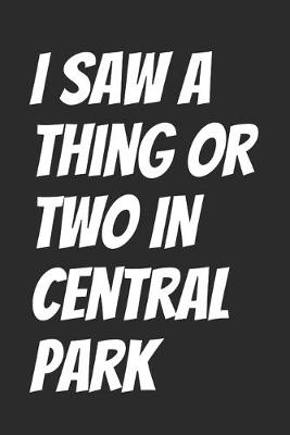 Book cover for I Saw A Thing Or Two In Central Park