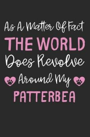 Cover of As A Matter Of Fact The World Does Revolve Around My Patterbea