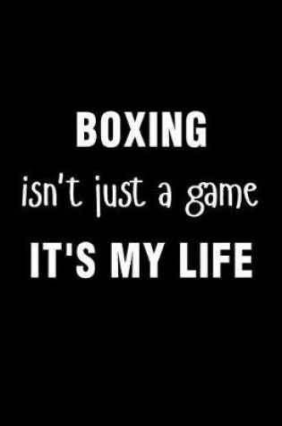 Cover of Boxing Isn't Just a Game It's My Life