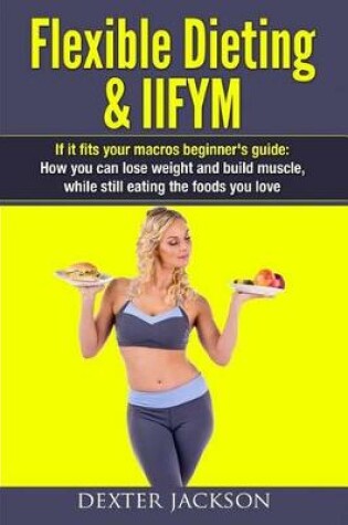 Cover of Flexible Dieting & Iifym