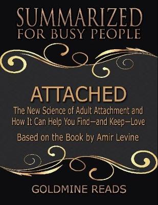 Book cover for Attached - Summarized for Busy People: The New Science of Adult Attachment and How It Can Help You Find - and Keep - Love: Based on the Book by Amir Levine