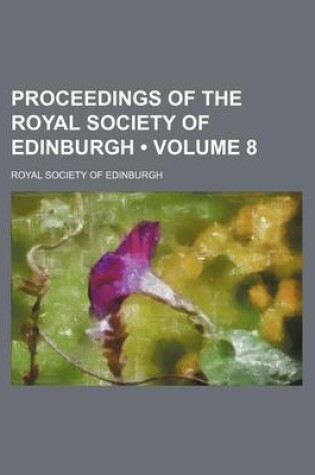 Cover of Proceedings of the Royal Society of Edinburgh (Volume 8 )