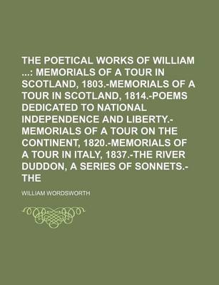Book cover for The Poetical Works of William Wordsworth (Volume 3); Memorials of a Tour in Scotland, 1803.-Memorials of a Tour in Scotland, 1814.-Poems Dedicated to National Independence and Liberty.-Memorials of a Tour on the Continent, 1820.-Memorials of a Tour in I