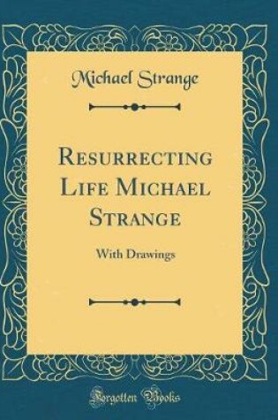 Cover of Resurrecting Life Michael Strange