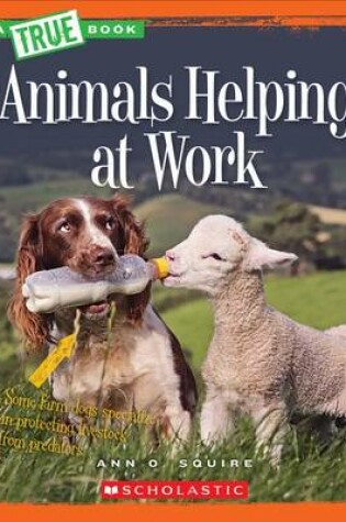 Cover of Animals Helping at Work (True Book: Animal Helpers) (Library Edition)