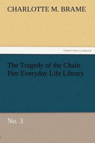 Cover of The Tragedy of the Chain Pier Everyday Life Library No. 3