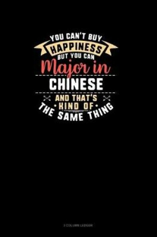 Cover of You Can't Buy Happiness But You Can Major In Chinese and That's Kind Of The Same Thing