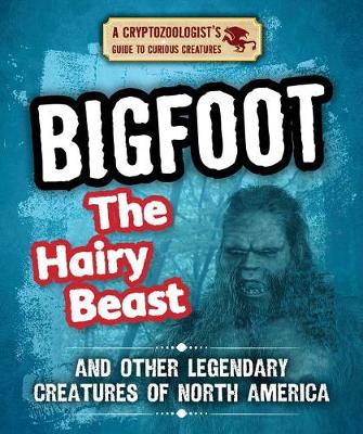 Cover of Bigfoot the Hairy Beast and Other Legendary Creatures of North America