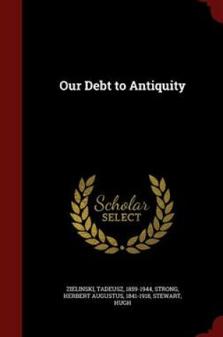 Cover of Our Debt to Antiquity