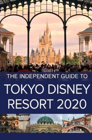 Cover of The Independent Guide to Tokyo Disney Resort 2020