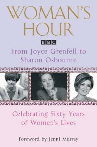 Cover of Woman's Hour: From Joyce Grenfell to Sharon Osbourne