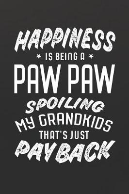 Book cover for Happiness Is Being A Paw Paw Spoiling My Grandkids That's Just Payback