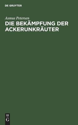 Book cover for Die Bekämpfung Der Ackerunkräuter