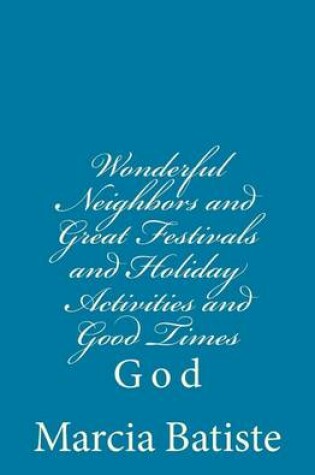 Cover of Wonderful Neighbors and Great Festivals and Holiday Activities and Good Times