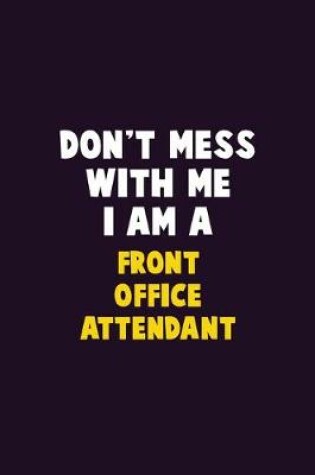 Cover of Don't Mess With Me, I Am A Front Office Attendant