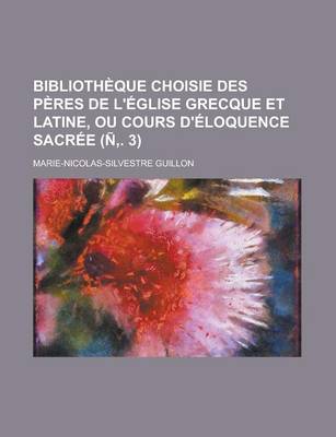 Book cover for Bibliotheque Choisie Des Peres de L'Eglise Grecque Et Latine, Ou Cours D'Eloquence Sacree (N . 3)