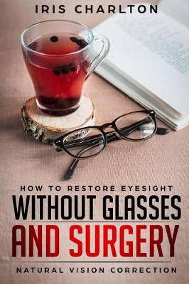 Cover of How To Restore Eyesight Without Glasses And Surgery