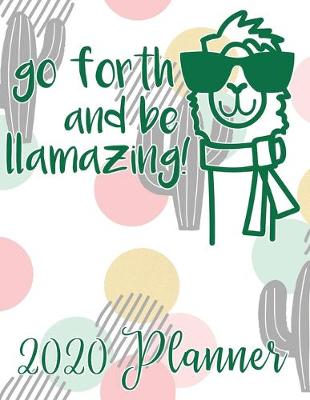 Book cover for Go Forth and Be Llamazing! 2020 Planner