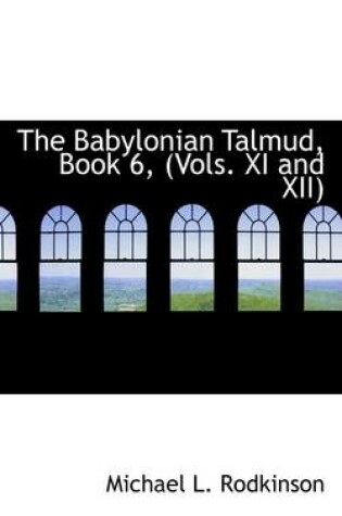 Cover of The Babylonian Talmud, Book 6, (Vols. XI and XII)