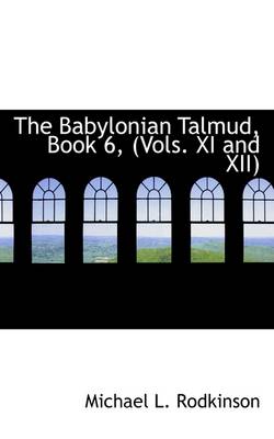 Book cover for The Babylonian Talmud, Book 6, (Vols. XI and XII)