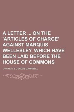 Cover of A Letter on the 'Articles of Charge' Against Marquis Wellesley, Which Have Been Laid Before the House of Commons