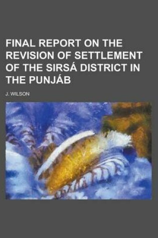 Cover of Final Report on the Revision of Settlement of the Sirsa District in the Punjab