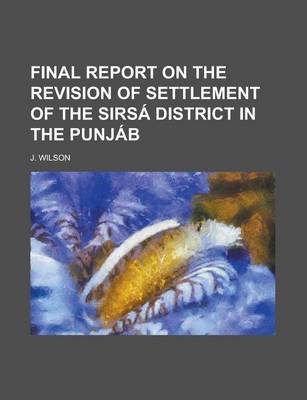 Book cover for Final Report on the Revision of Settlement of the Sirsa District in the Punjab