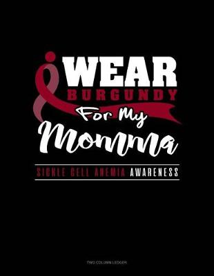 Book cover for I Wear Burgundy for My Momma - Sickle Cell Anemia Awareness