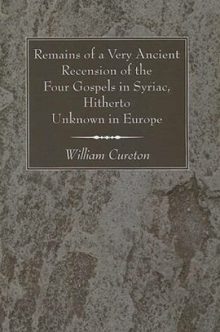 Cover of Remains of a Very Ancient Recension of the Four Gospels in Syriac, Hitherto Unknown in Europe