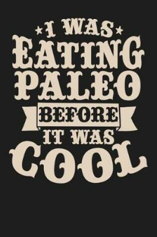 Cover of I Was Eating Paleo Before It Was Cool