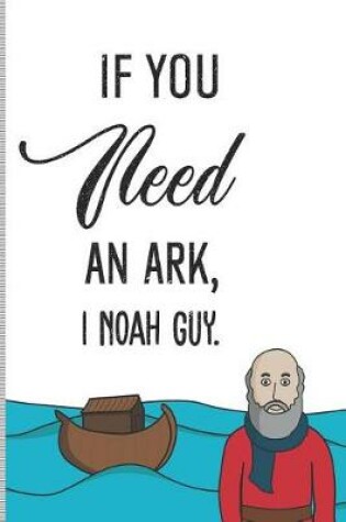 Cover of If You Need an Ark, I Noah Guy.