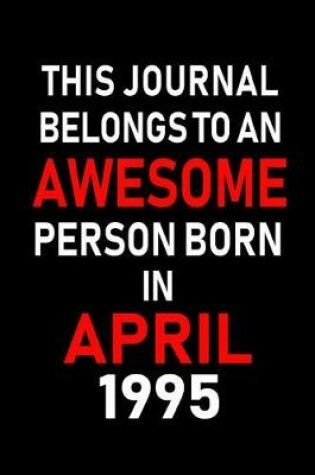 Cover of This Journal Belongs to an Awesome Person Born in April 1995