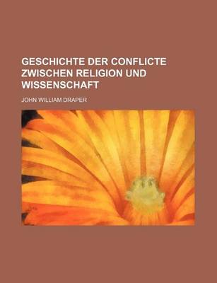 Book cover for Geschichte Der Conflicte Zwischen Religion Und Wissenschaft