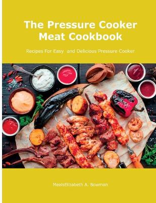 Cover of The Pressure Cooker Meat Cookbook