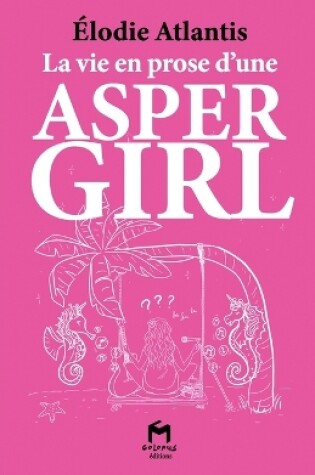 Cover of La vie en prose d'une ASPERGIRL