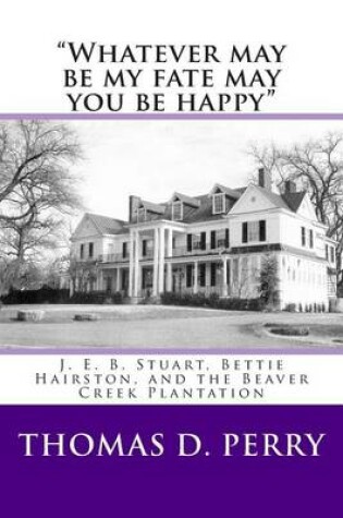 Cover of "Whatever may be my fate may you be happy."