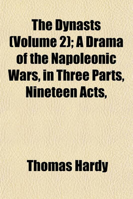 Book cover for The Dynasts (Volume 2); A Drama of the Napoleonic Wars, in Three Parts, Nineteen Acts,