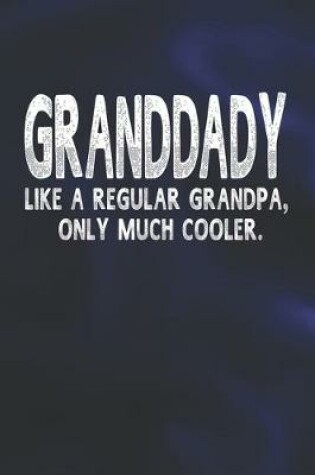 Cover of Granddady Like A Regular Grandpa, Only Much Cooler.