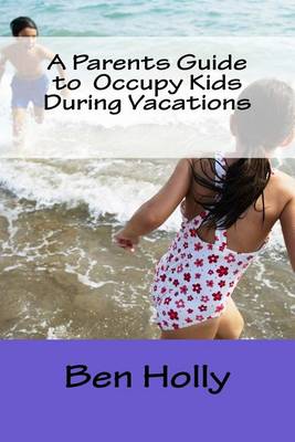 Book cover for A Parents Guide to Occupy Kids During Vacations