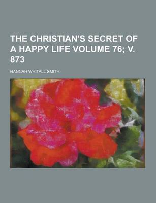 Book cover for The Christian's Secret of a Happy Life Volume 76; V. 873