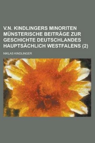 Cover of V.N. Kindlingers Minoriten Munsterische Beitrage Zur Geschichte Deutschlandes Hauptsachlich Westfalens (2)