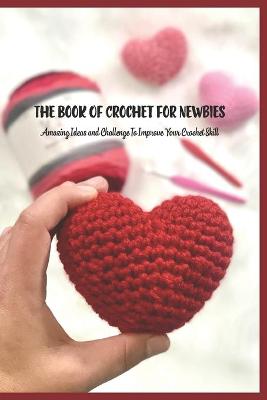 Book cover for The Book Of Crochet For Newbies