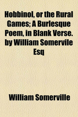 Cover of Hobbinol, or the Rural Games; A Burlesque Poem, in Blank Verse. by William Somervile Esq