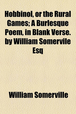 Book cover for Hobbinol, or the Rural Games; A Burlesque Poem, in Blank Verse. by William Somervile Esq