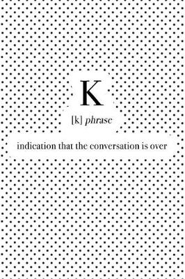 Book cover for K Indication That the Conversation Is Over