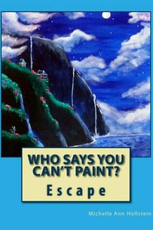 Cover of Who Says You Can't Paint? Escape